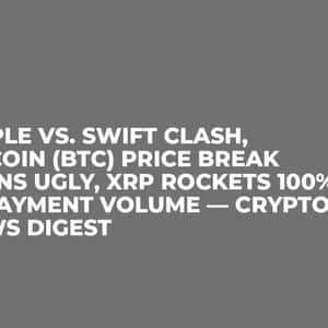 Ripple vs. SWIFT Clash, Bitcoin (BTC) Price Break Turns Ugly, XRP Rockets 100% in Payment Volume — Crypto News Digest