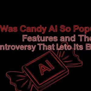 Why Was Candy AI So Popular? Features and The Controversy That Led to Its Ban