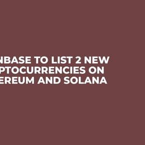 Coinbase to List 2 New Cryptocurrencies on Ethereum and Solana