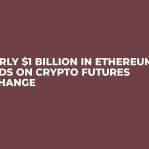 Nearly $1 Billion in Ethereum Lands on Crypto Futures Exchange