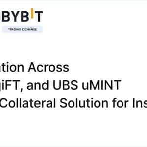 Collaboration across Bybit, DigiFT and UBS uMINT expands Collateral Solution for Institutions